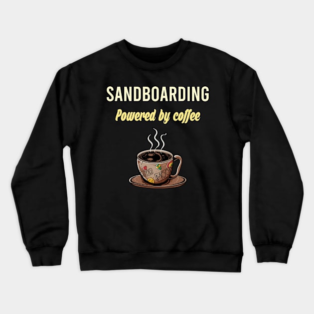 Sandboarding Fueled By Coffee - Sandboard Sand Board Boarding Desert Sahara Safari Crewneck Sweatshirt by blakelan128